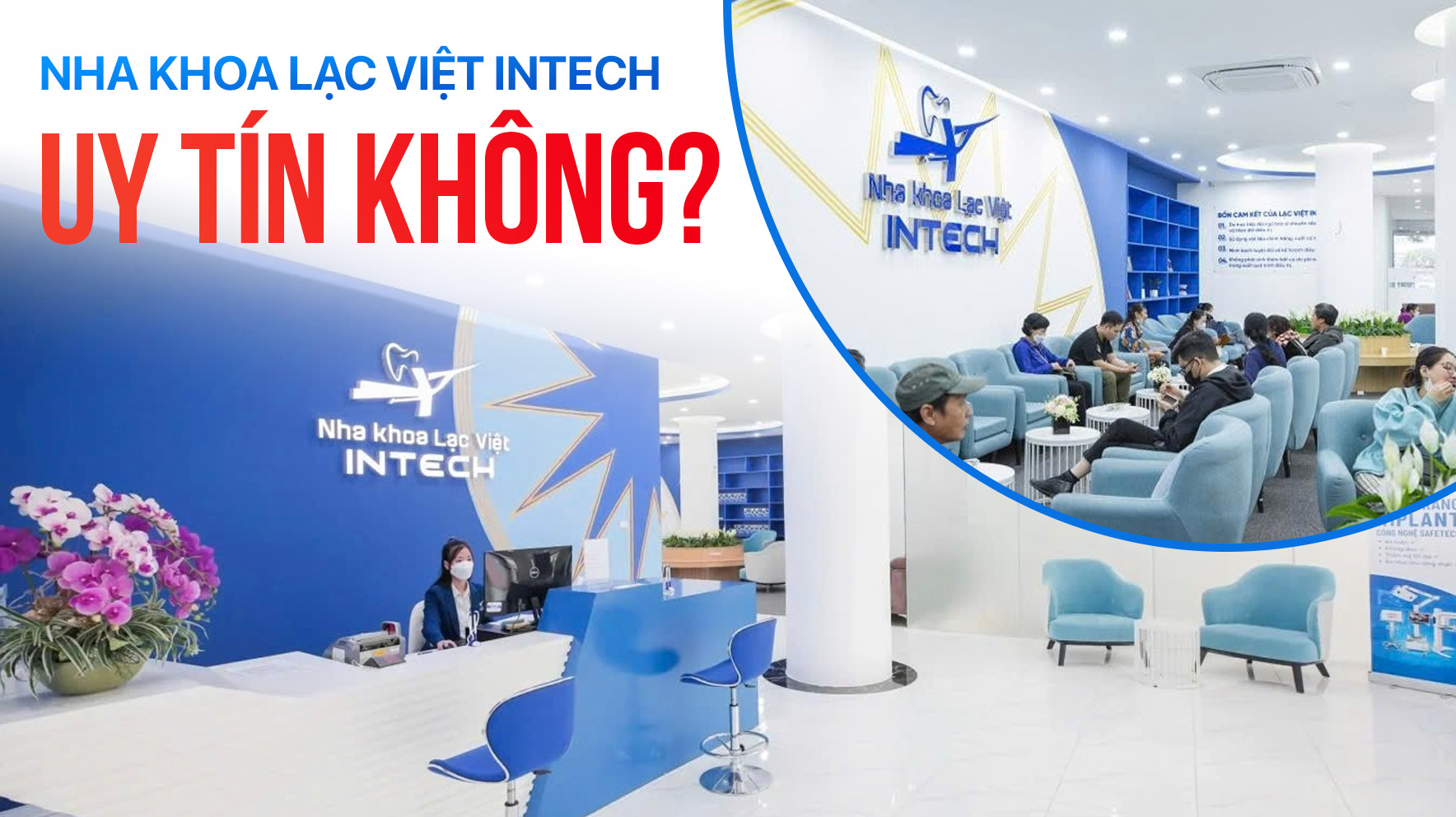 Nha khoa Lạc Việt Intech có uy tín không? Giải mã từ những con số "biết nói"