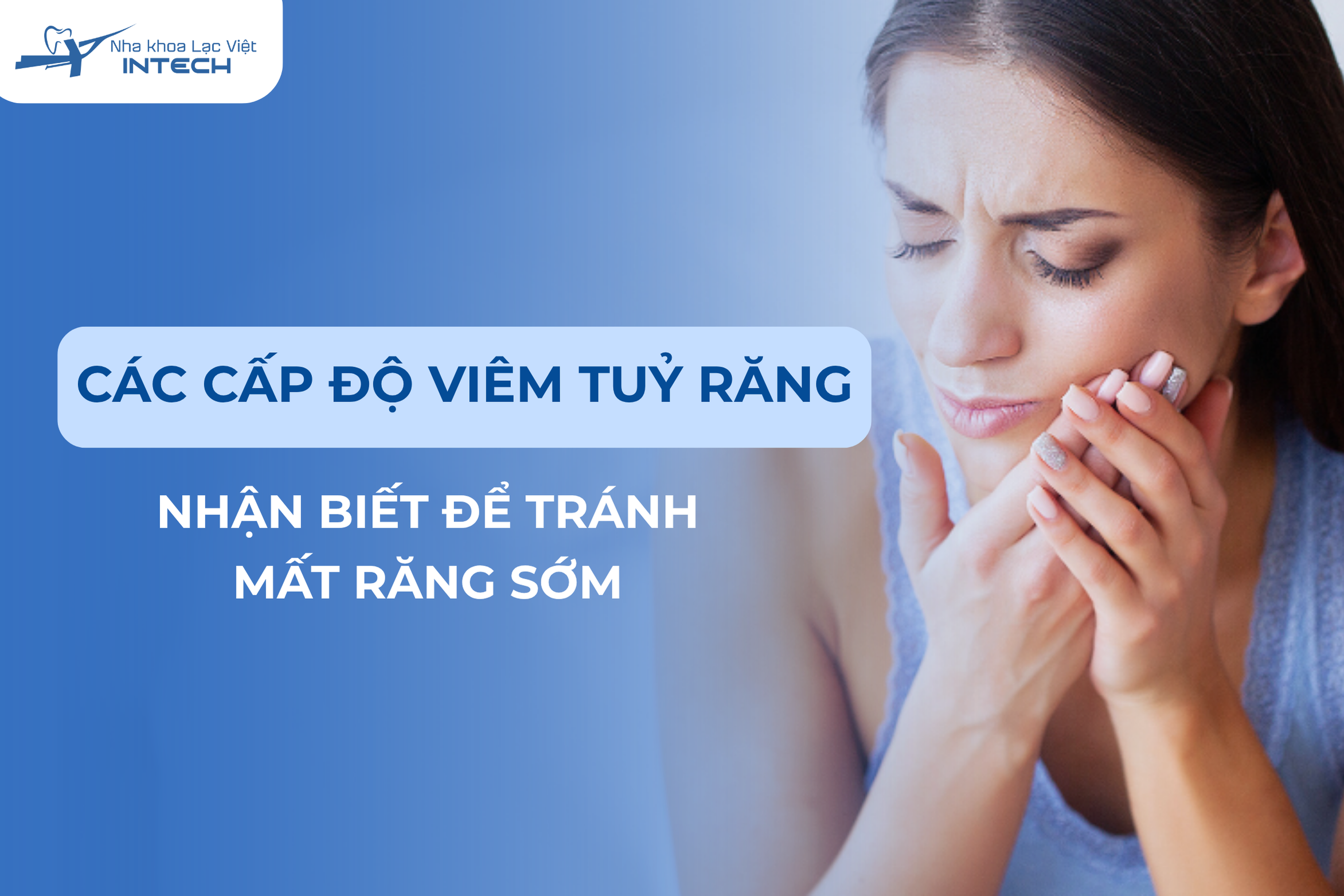 Nhận biết các cấp độ viêm tủy răng để tránh mất răng vĩnh viễn