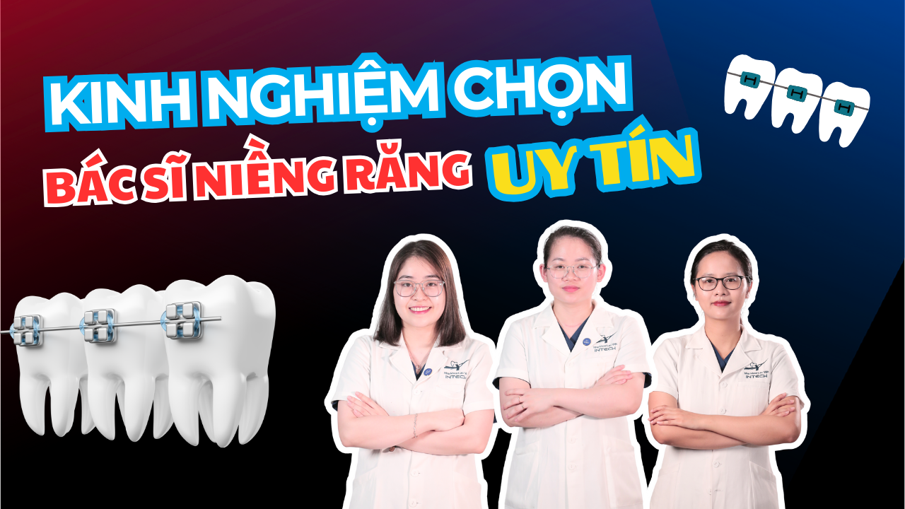 Kinh nghiệm chọn bác sĩ niềng răng uy tín – 5 tiêu chí quan trọng cần biết