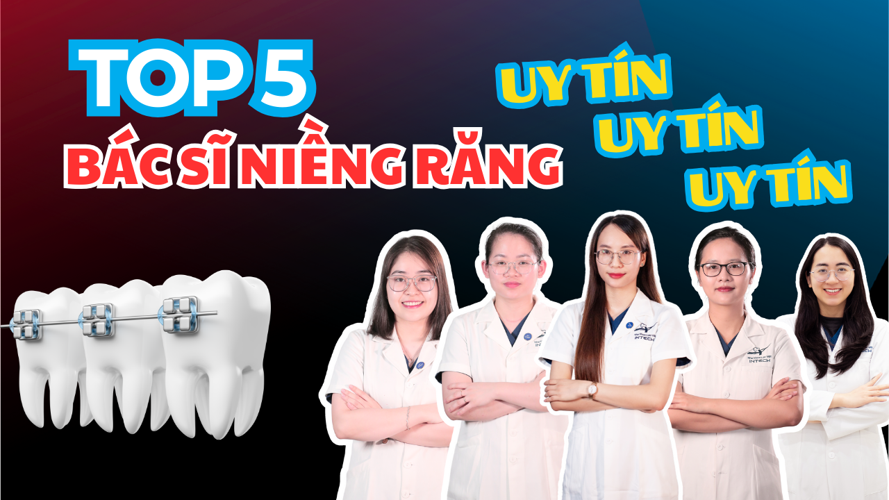 Top 5 bác sĩ niềng răng giỏi và uy tín tại Hà Nội