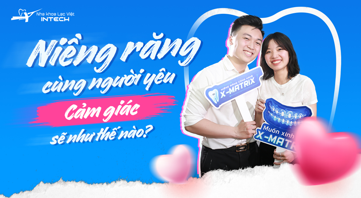 Niềng răng cùng người yêu cảm giác sẽ như thế nào?