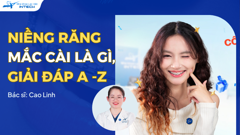 Niềng Răng Mắc Cài Là Gì? Phân Tích Chuyên Sâu Ưu & Nhược Điểm Của Từng Loại