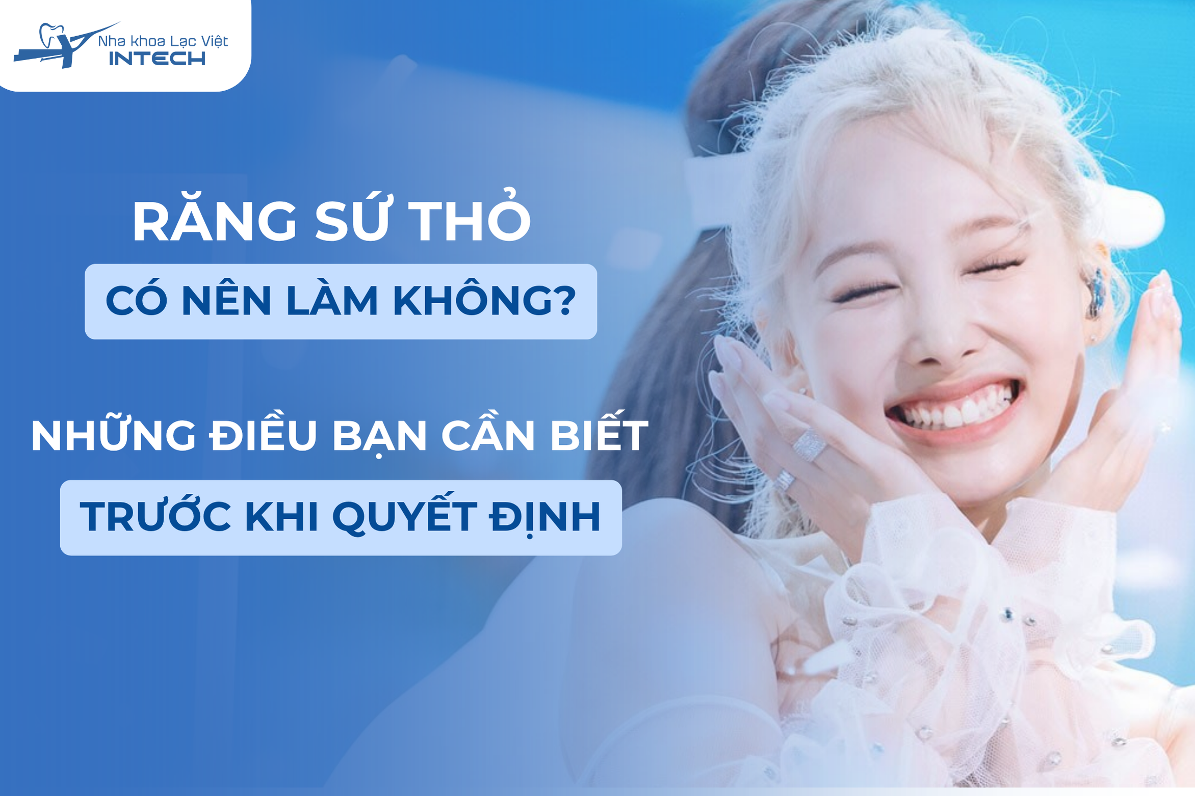 Răng sứ thỏ có nên làm không? Những điều bạn cần biết trước khi quyết định
