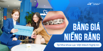 Bảng giá niềng răng Nha khoa Lạc Việt Intech Nghệ An