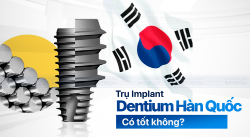 Có nên sử dụng trụ Implant Dentium Hàn Quốc để trồng răng không? 