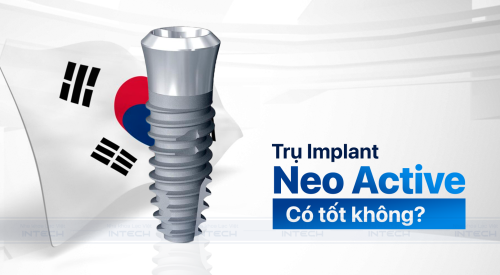 Ưu nhược điểm trụ Implant Neo Active có gì đặc biệt? Xuất xứ ở đâu?