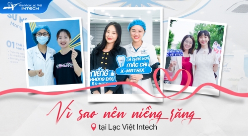 Vì sao nên niềng răng tại Nha khoa Lạc Việt Intech?