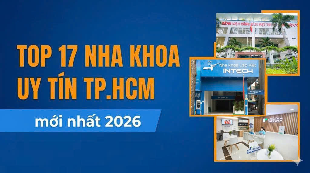 Top 17 Địa Chỉ Nha Khoa Uy Tín Tại TP.HCM - Cập Nhật Mới Nhất 2026