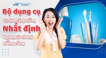 Cách chăm sóc vệ sinh răng miệng khi niềng răng